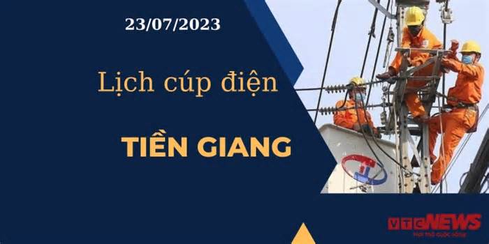 Lịch cúp điện hôm nay ngày 23/07/2023 tại Tiền Giang