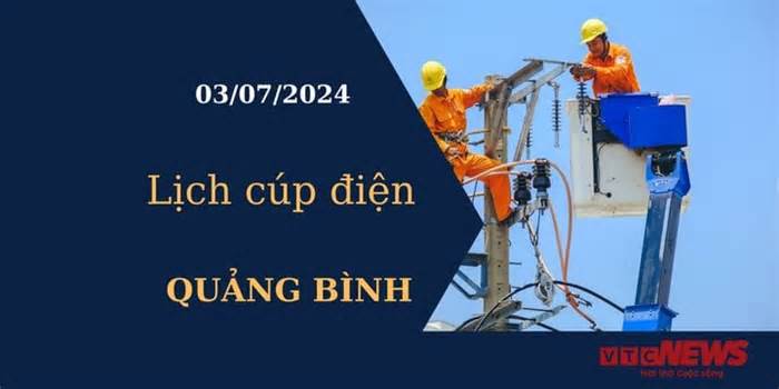 Lịch cúp điện hôm nay tại Quảng Bình ngày 03/07/2024
