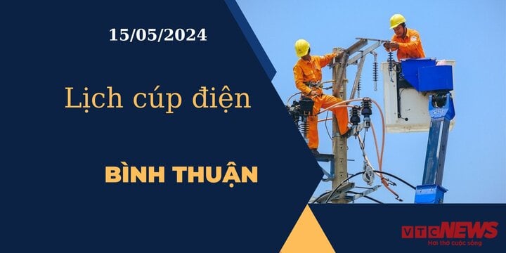 Lịch cúp điện hôm nay ngày 15/05/2024 tại Bình Thuận
