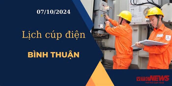 Lịch cúp điện hôm nay ngày 7/10/2024 tại Bình Thuận