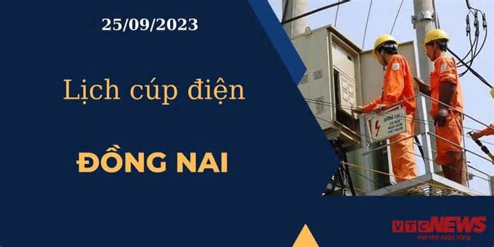 Lịch cúp điện hôm nay ngày 25/09/2023 tại Đồng Nai