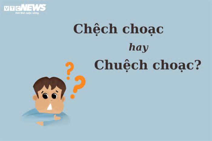 Thử thách Tiếng Việt: 'Chệch choạc' hay 'chuệch choạc'?