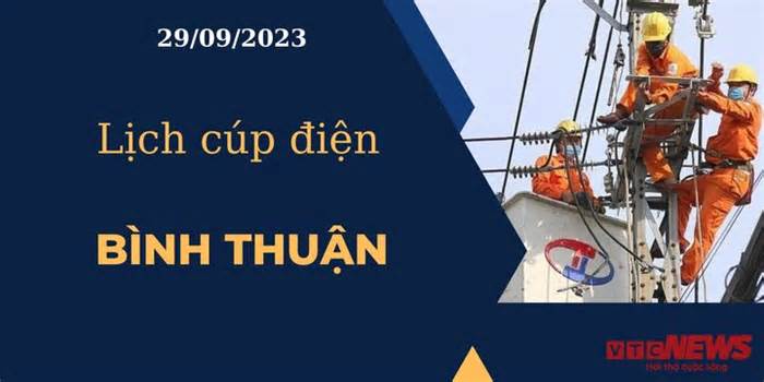 Lịch cúp điện hôm nay ngày 29/09/2023 tại Bình Thuận