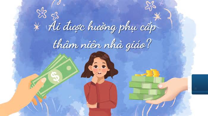 Ai được hưởng phụ cấp thâm niên nhà giáo?