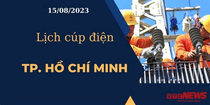 Lịch cúp điện hôm nay ngày 15/08/2023 tại TP.HCM