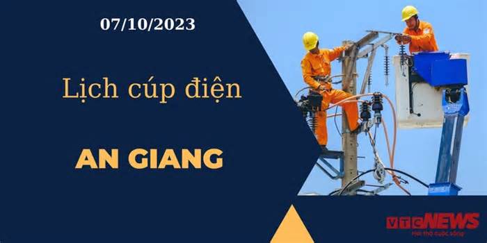 Lịch cúp điện hôm nay tại An Giang ngày 07/10/2023