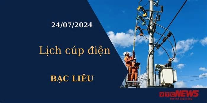 Lịch cúp điện hôm nay tại Bạc Liêu ngày 24/07/2024