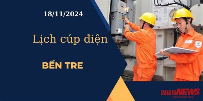 Lịch cúp điện hôm nay ngày 18/11/2024 tại Bến Tre