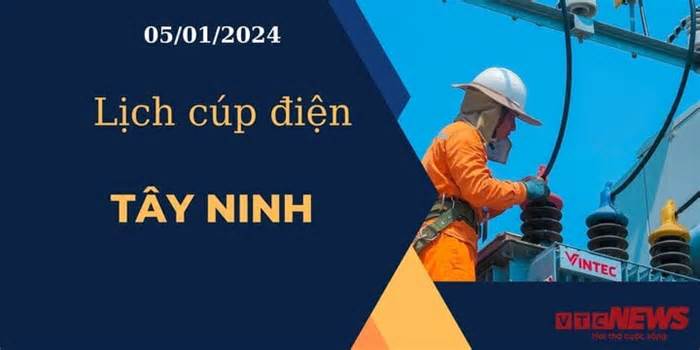 Lịch cúp điện hôm nay ngày 05/01/2024 tại Tây Ninh