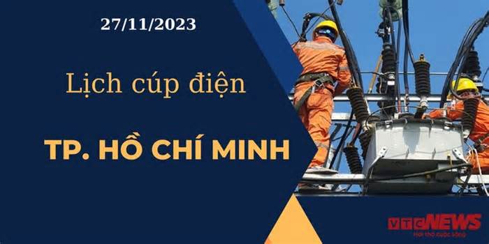 Lịch cúp điện hôm nay ngày 27/11/2023 tại TP.HCM