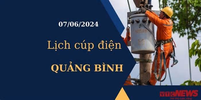 Lịch cúp điện hôm nay tại Quảng Bình ngày 07/06/2024