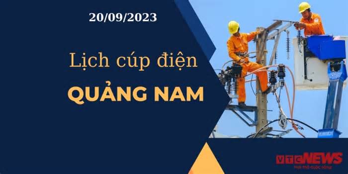 Lịch cúp điện hôm nay tại Quảng Nam ngày 20/09/2023