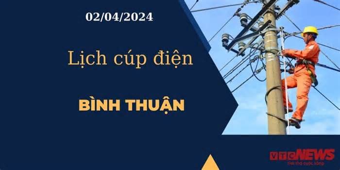 Lịch cúp điện hôm nay tại Bình Thuận ngày 02/04/2024