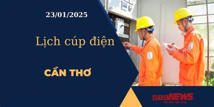 Lịch cúp điện hôm nay ngày 23/01/2025 tại Cần Thơ