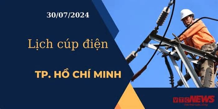 Lịch cúp điện hôm nay ngày 30/07/2024 tại TP.HCM