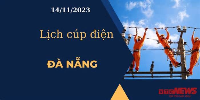Lịch cúp điện hôm nay tại Đà Nẵng ngày 14/11/2023