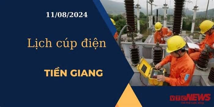 Lịch cúp điện hôm nay ngày 11/08/2024 tại Tiền Giang