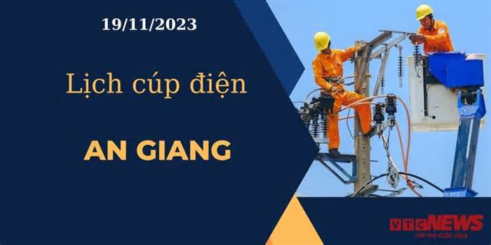 Lịch cúp điện hôm nay ngày 19/11/2023 tại An Giang