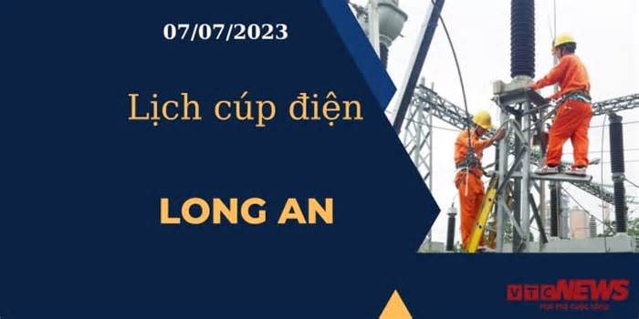 Lịch cúp điện hôm nay ngày 07/07/2023 tại Long An
