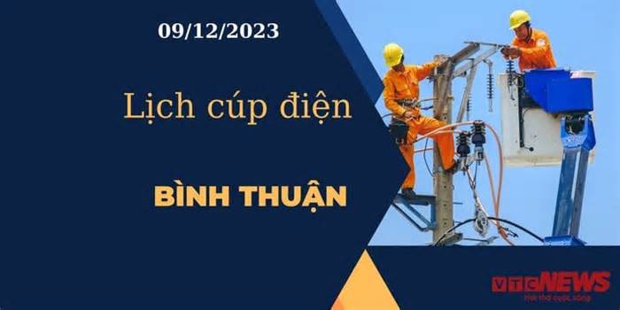 Lịch cúp điện hôm nay tại Bình Thuận ngày 09/12/2023