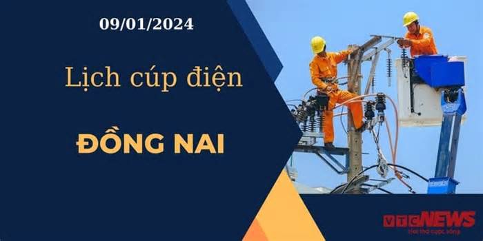 Lịch cúp điện hôm nay ngày 09/01/2024 tại Đồng Nai