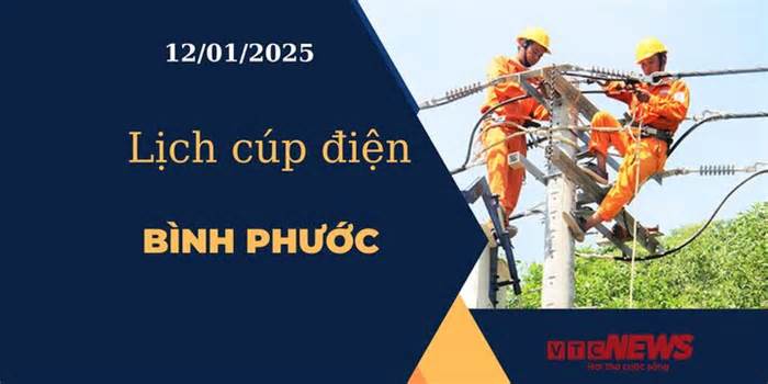 Lịch cúp điện hôm nay ngày 12/01/2025 tại Bình Phước