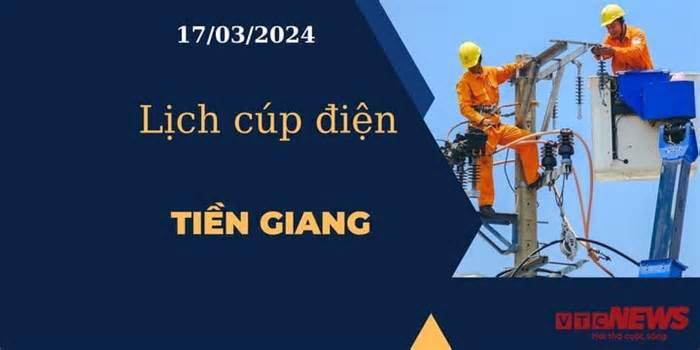 Lịch cúp điện hôm nay tại Tiền Giang ngày 17/03/2024