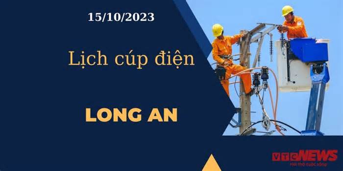 Lịch cúp điện hôm nay tại Long An ngày 15/10/2023