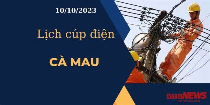 Lịch cúp điện hôm nay tại Cà Mau ngày 10/10/2023
