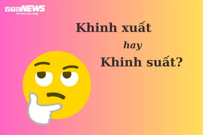 99% người sai chính tả: 'Khinh xuất' hay 'khinh suất'?