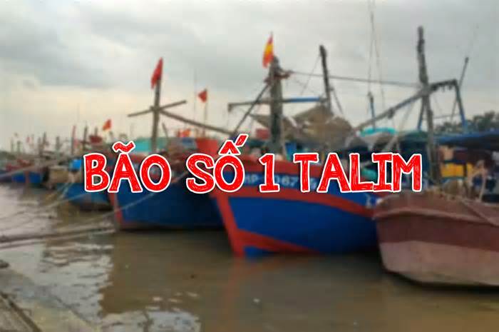 Bão số 1 Talim tiến sát đất liền, các địa phương sẵn sàng ứng phó