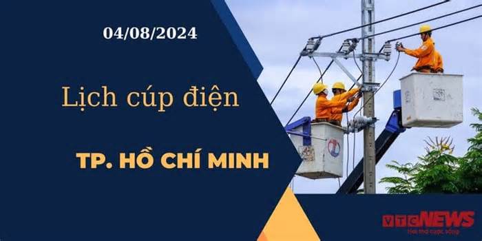 Lịch cúp điện hôm nay ngày 04/08/2024 tại TP.HCM