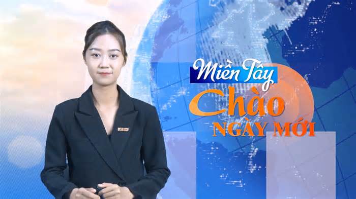 Miền Tây Chào Ngày Mới: Rộ tin đồn cúp nước gây hoang mang ở Kiên Giang, Cà Mau