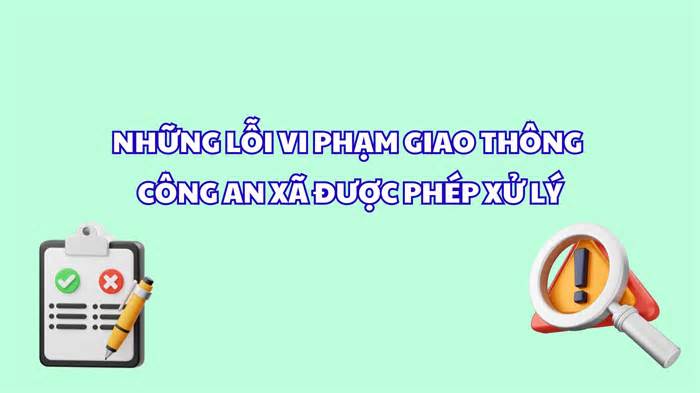 Những lỗi vi phạm giao thông công an xã được phép xử lý