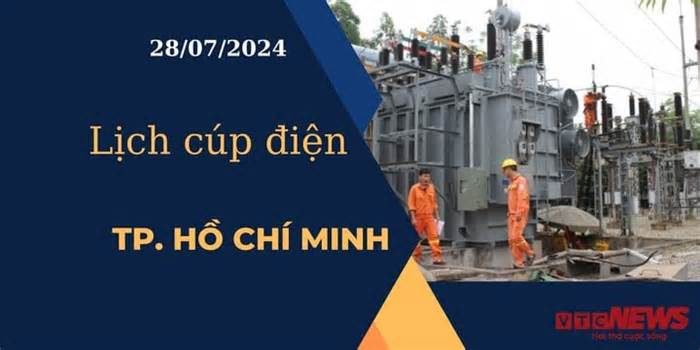 Lịch cúp điện hôm nay ngày 28/07/2024 tại TP.HCM