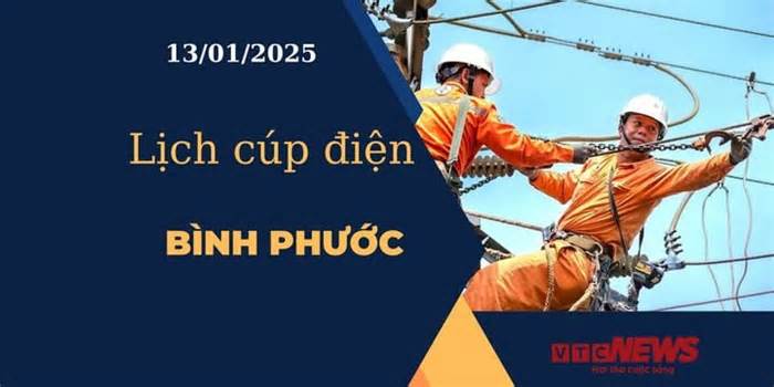 Lịch cúp điện hôm nay ngày 13/01/2025 tại Bình Phước