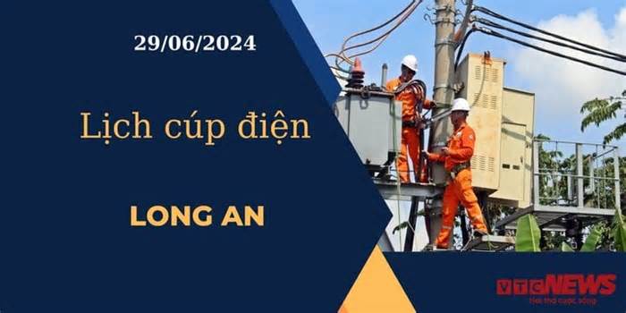 Lịch cúp điện hôm nay ngày 29/06/2024 tại Long An