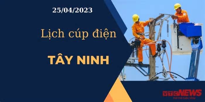 Lịch cúp điện hôm nay tại Tây Ninh ngày 25/04/2023