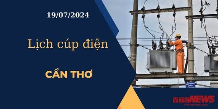 Lịch cúp điện hôm nay ngày 19/07/2024 tại Cần Thơ