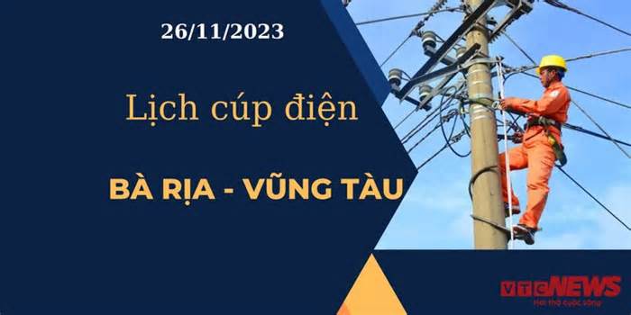Lịch cúp điện hôm nay tại Bà Rịa - Vũng Tàu ngày 26/11/2023