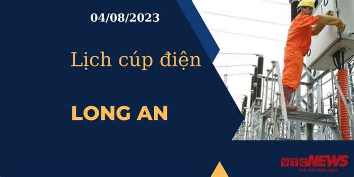 Lịch cúp điện hôm nay ngày 04/08/2023 tại Long An