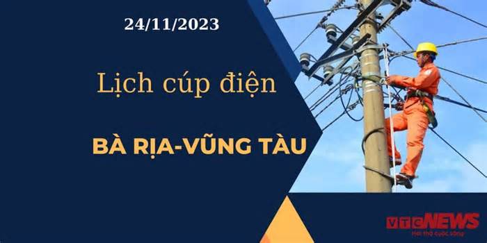 Lịch cúp điện hôm nay tại Bà Rịa - Vũng Tàu ngày 24/11/2023