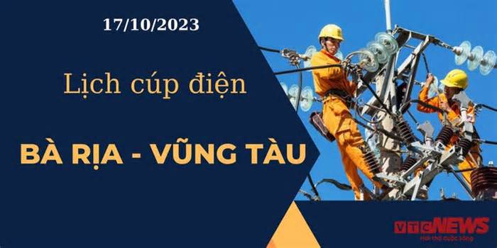Lịch cúp điện hôm nay tại Bà Rịa - Vũng Tàu ngày 17/10/2023