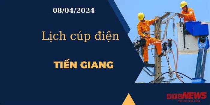 Lịch cúp điện hôm nay tại Tiền Giang ngày 08/04/2024