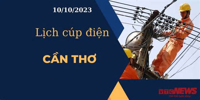 Lịch cúp điện hôm nay tại Cần Thơ ngày 10/10/2023