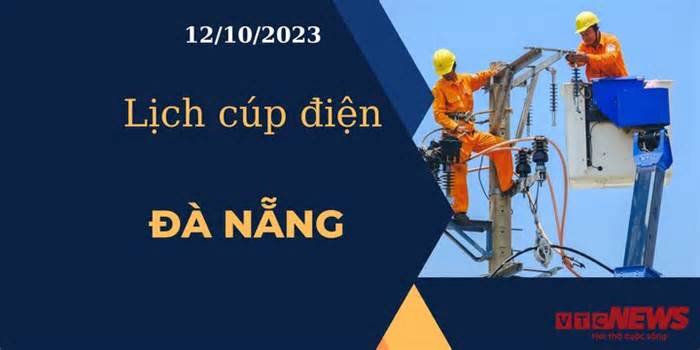 Lịch cúp điện hôm nay tại Đà Nẵng ngày 12/10/2023
