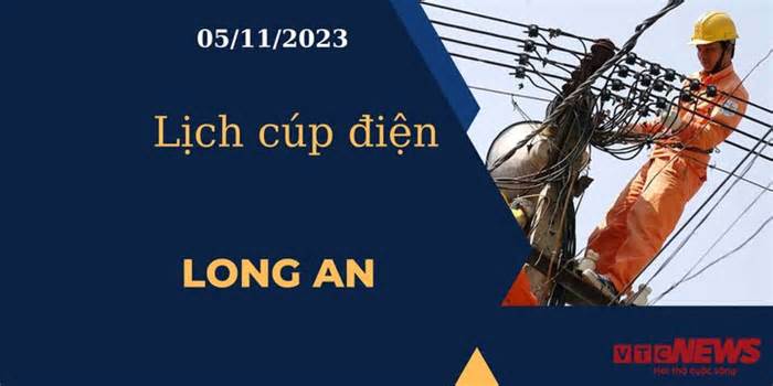 Lịch cúp điện hôm nay tại Long An ngày 05/11/2023