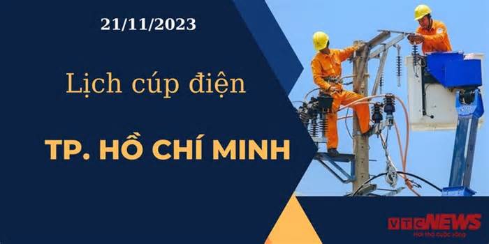 Lịch cúp điện hôm nay ngày 21/11/2023 tại TP.HCM