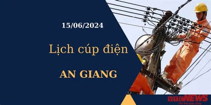 Lịch cúp điện hôm nay tại An Giang ngày 15/06/2024