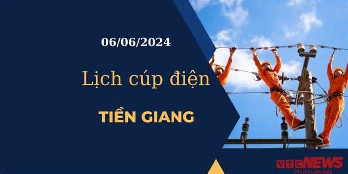 Lịch cúp điện hôm nay tại Tiền Giang ngày 06/06/2024